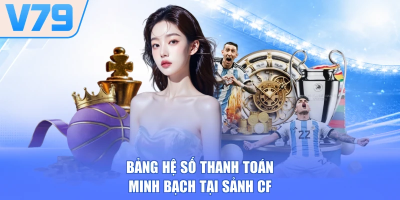Bảng hệ số thanh toán minh bạch tại sảnh CF
