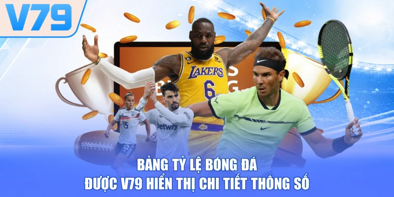 Bảng tỷ lệ bóng đá được V79 hiển thị chi tiết thông số
