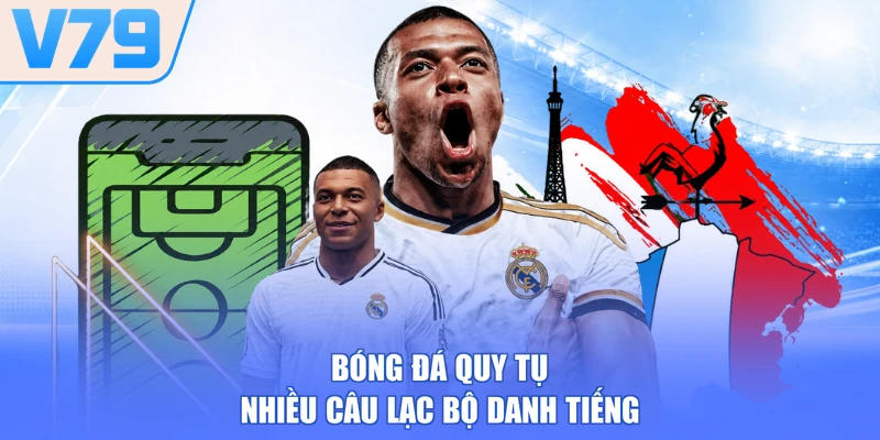 Bóng đá quy tụ nhiều câu lạc bộ danh tiếng