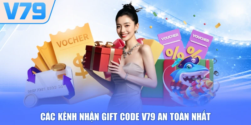 Các kênh nhận gift code V79 an toàn nhất