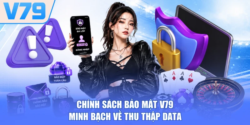 Chính sách bảo mật V79 minh bạch về thu thập data