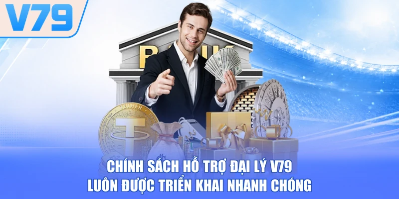 Chính sách hỗ trợ đại lý V79 luôn được triển khai nhanh chóng