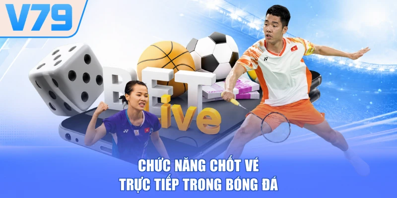 Chức năng chốt vé trực tiếp trong bóng đá