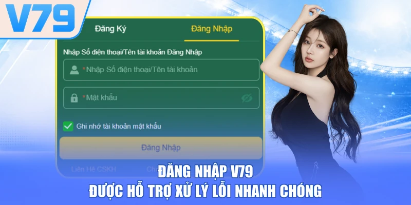 Đăng nhập V79 được hỗ trợ xử lý lỗi nhanh chóng