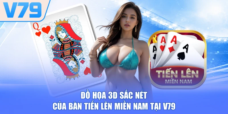 Đồ họa 3D sắc nét của bàn Tiến lên miền Nam tại V79