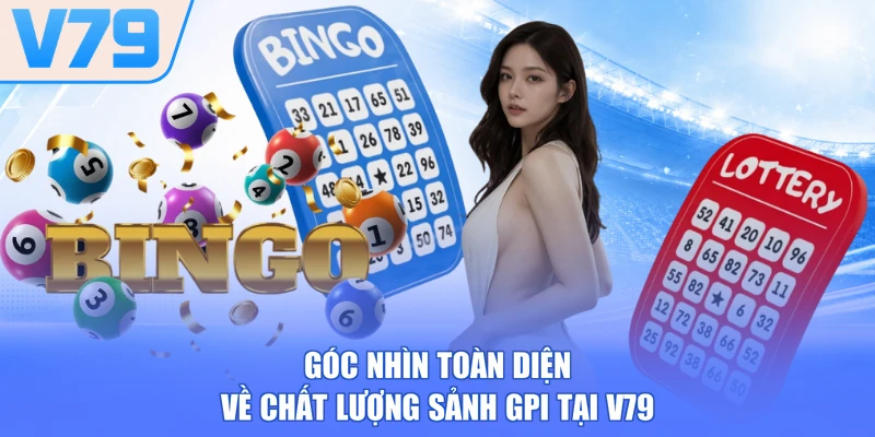 Góc nhìn toàn diện về chất lượng sảnh GPI tại V79