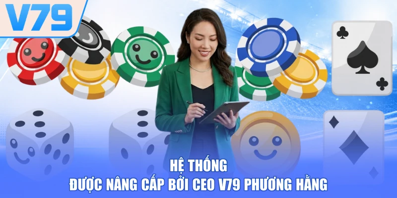 Hệ thống được nâng cấp bởi CEO V79 Phương Hằng