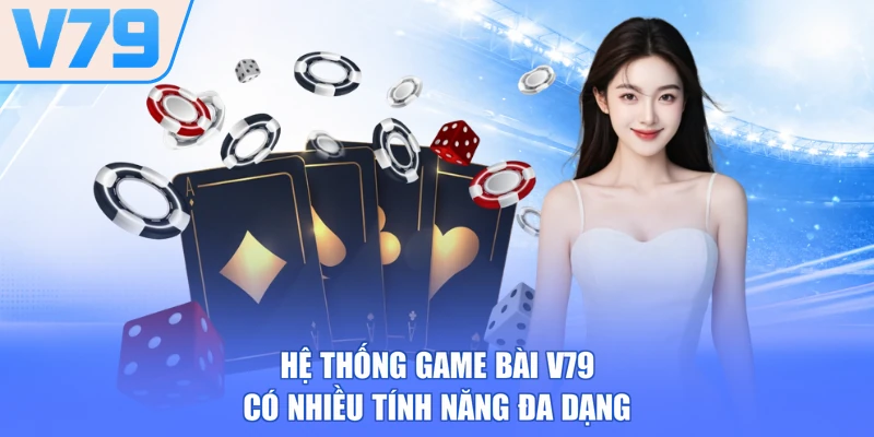 Hệ thống game bài V79 có nhiều tính năng đa dạng