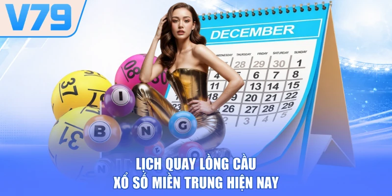 Lịch quay lồng cầu xổ số miền Trung hiện nay