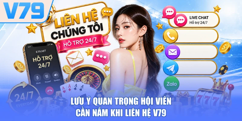 Lưu ý quan trọng hội viên cần nắm khi liên hệ V79