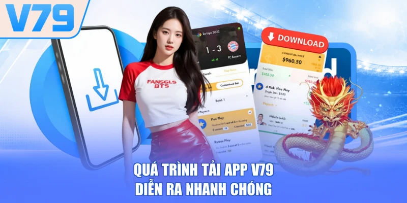 Quá trình tải app V79 diễn ra nhanh chóng