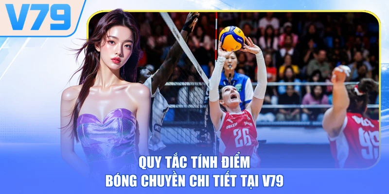 Quy tắc tính điểm bóng chuyền chi tiết tại V79