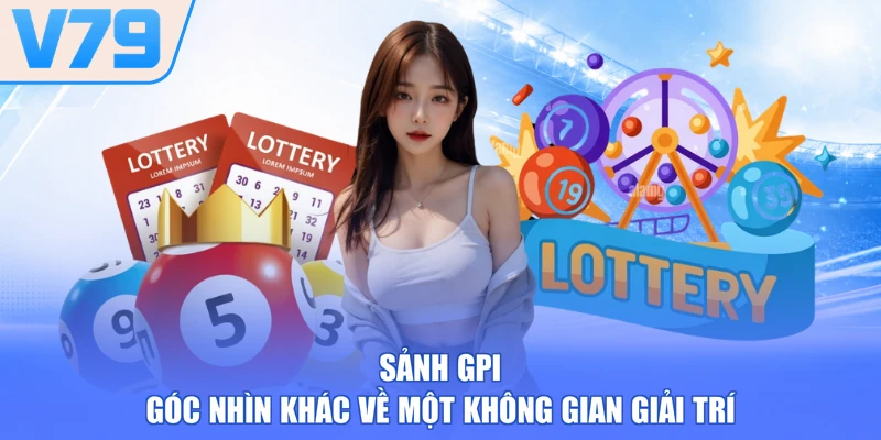 Sảnh GPI - Góc Nhìn Khác Về Một Không Gian Giải Trí