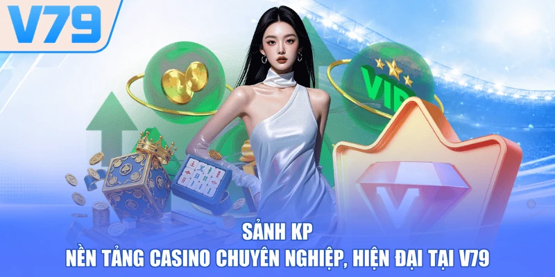 Sảnh KP - Nền Tảng Casino Chuyên Nghiệp, Hiện Đại Tại V79