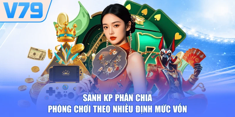 Sảnh KP phân chia phòng chơi theo nhiều định mức vốn