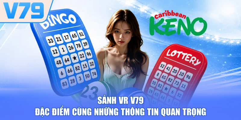 Sảnh VR V79 - Đặc Điểm Cùng Những Thông Tin Quan Trọng