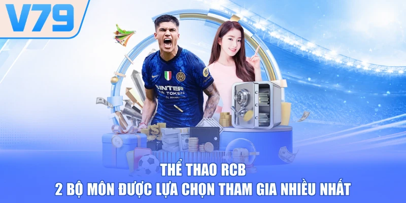 Thể Thao RCB - 2 Bộ Môn Được Lựa Chọn Tham Gia Nhiều Nhất