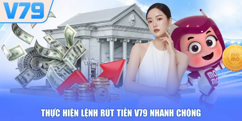 Thực hiện lệnh rút tiền V79 nhanh chóng