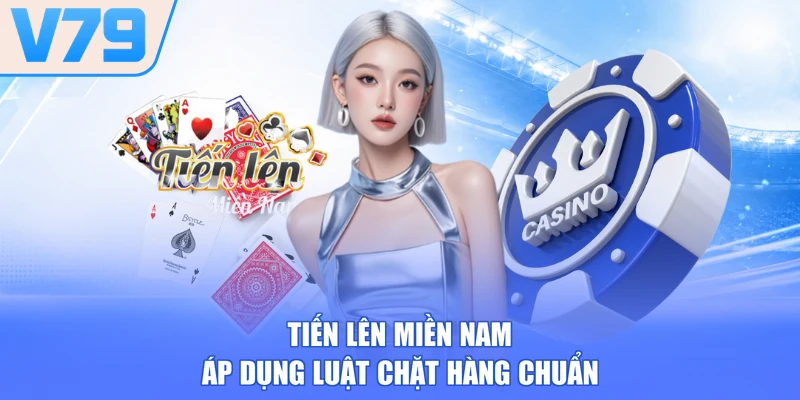 Tiến lên miền Nam áp dụng luật chặt hàng chuẩn