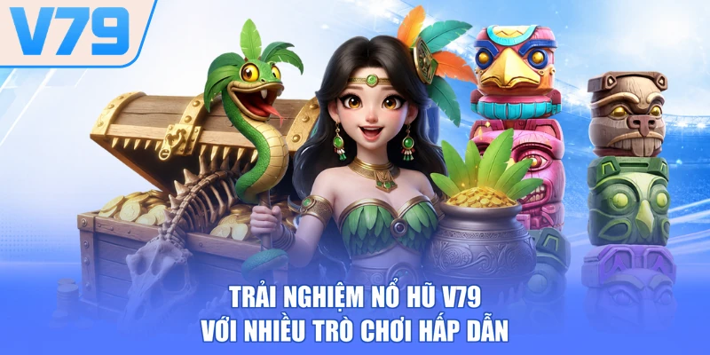 Trải nghiệm nổ hũ V79 với nhiều trò chơi hấp dẫn