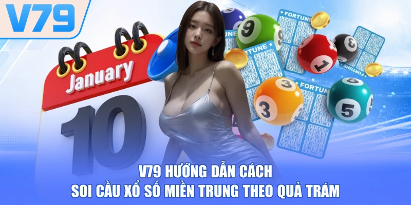 V79 hướng dẫn cách soi cầu xổ số miền Trung theo quả trám