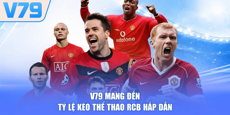 V79 mang đến tỷ lệ kèo thể thao RCB hấp dẫn