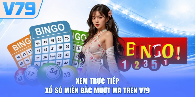 Xem trực tiếp xổ số miền Bắc mượt mà trên V79