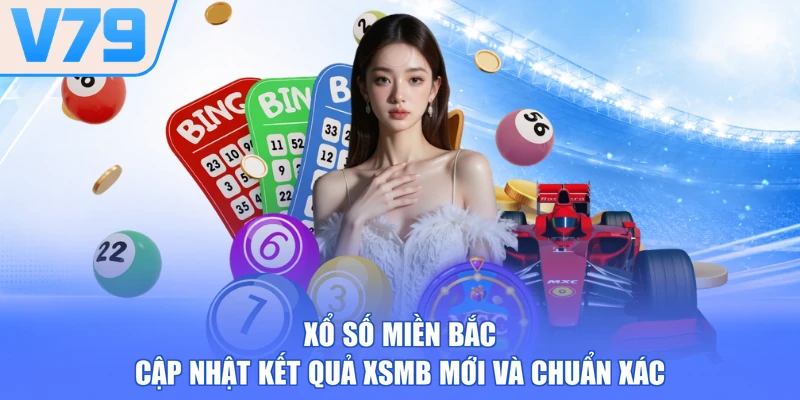 Xổ Số Miền Bắc - Cập Nhật Kết Quả XSMB Mới Và Chuẩn Xác