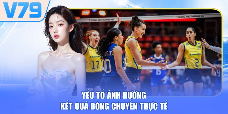 Yếu tố ảnh hưởng kết quả bóng chuyền thực tế